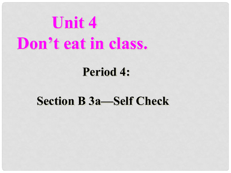 湖北省孝感市七年级英语下册 Unit 4 Don't eat in classPeriod课件4 （新版）人教新目标版_第1页