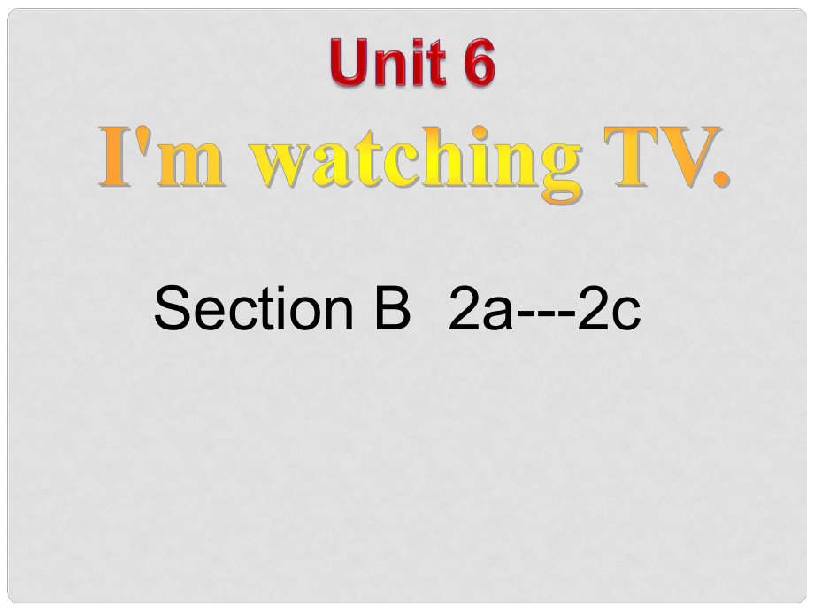 山東省滕州市滕西中學(xué)七年級英語下冊 Unit 6 I'm watching TV SectionB 2a2c課件 （新版）人教新目標(biāo)版_第1頁