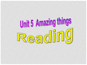 江蘇省無(wú)錫市長(zhǎng)安中學(xué)七年級(jí)英語(yǔ)下冊(cè)《Unit 5 Amazing things》Reading課件 （新版）牛津版