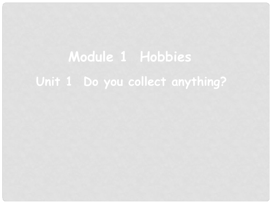 吉林省伊通縣實(shí)驗(yàn)中學(xué)八年級(jí)英語(yǔ)下冊(cè)《Module 1 Hobbies Unit 1 Do you collect anything》課件 外研版_第1頁(yè)