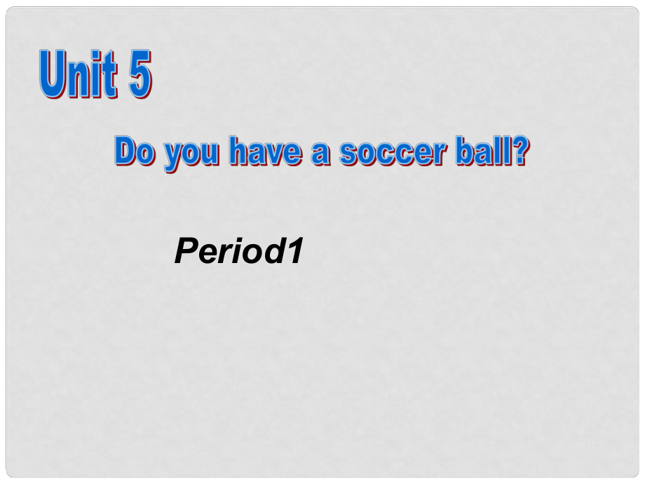 七年级英语上册 Unit5 Do you have a soccer ball第一课时课件 人教新目标版_第1页