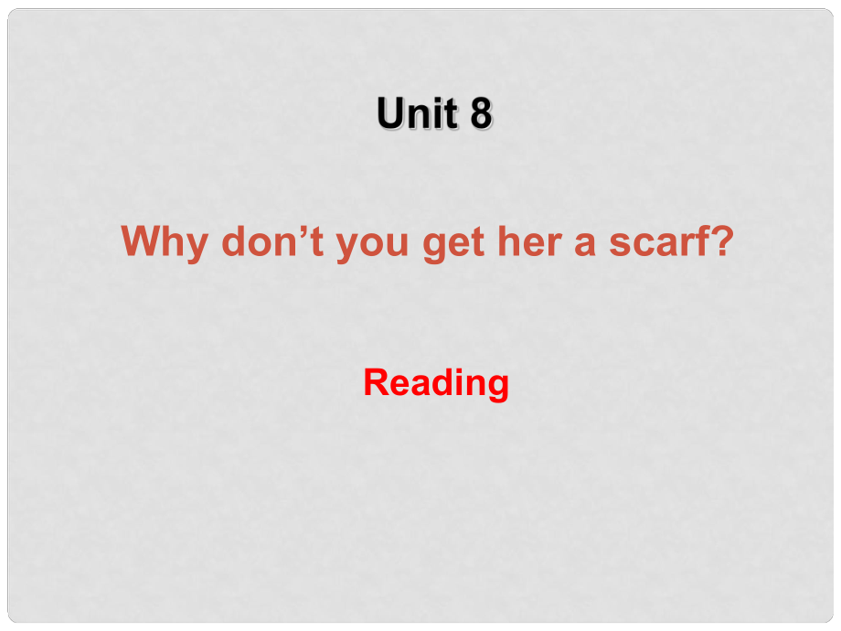 湖北省十堰市竹山县茂华中学八年级英语下册《Unit 8 Why don't you get her a scarf Reading》课件 人教新目标版_第1页