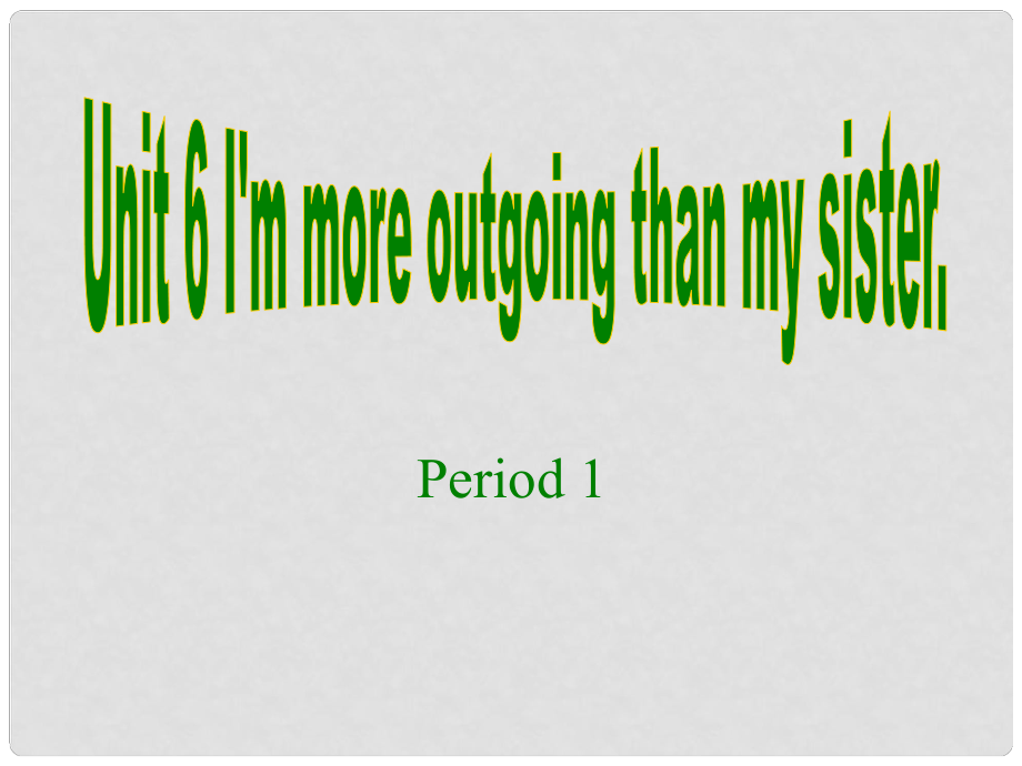 福建省廈門市思明區(qū)東埔學(xué)校八年級英語上冊 Unit 6 I’M outgoing than my sister Section A 1課件 人教新目標(biāo)版_第1頁