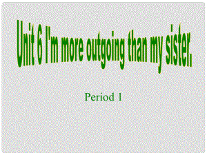 福建省廈門市思明區(qū)東埔學(xué)校八年級英語上冊 Unit 6 I’M outgoing than my sister Section A 1課件 人教新目標(biāo)版