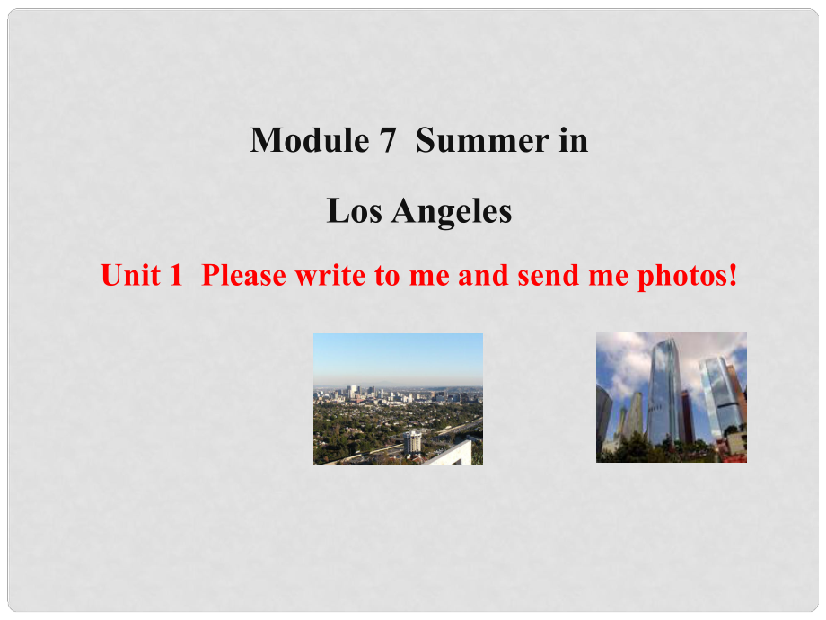 八年級(jí)英語(yǔ)下冊(cè) Module 7 Summer in Los Angeles Unit 1 Please write to me and send me some photos課件 （新版）外研版_第1頁(yè)