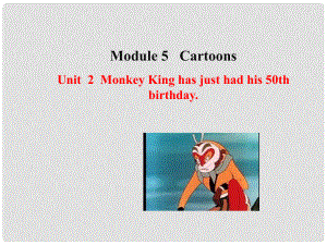 八年級英語下冊 Module 5 Cartoon stories Unit 2 Monkey King has just had his 50 th birthday課件 （新版）外研版