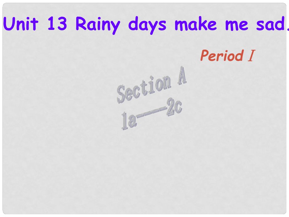 江蘇省海門市正余初級中學(xué)九年級英語全冊《Unit 13 Rainy days make me sad Period 1 Section A(1a2c)》課件 人教新目標(biāo)版_第1頁