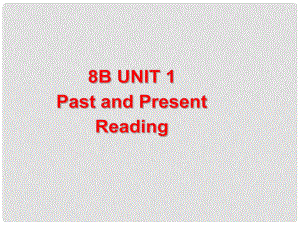 江蘇省太倉市第二中學(xué)八年級(jí)英語下冊(cè) 8B Unit 1 Past and Present Reading課件 人教新目標(biāo)版