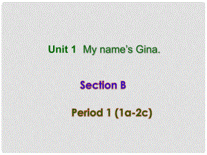 浙江省紹興縣楊汛橋鎮(zhèn)七年級(jí)英語上冊(cè)《Unit 1 My name’s Gina》Section B1課件 人教新目標(biāo)版