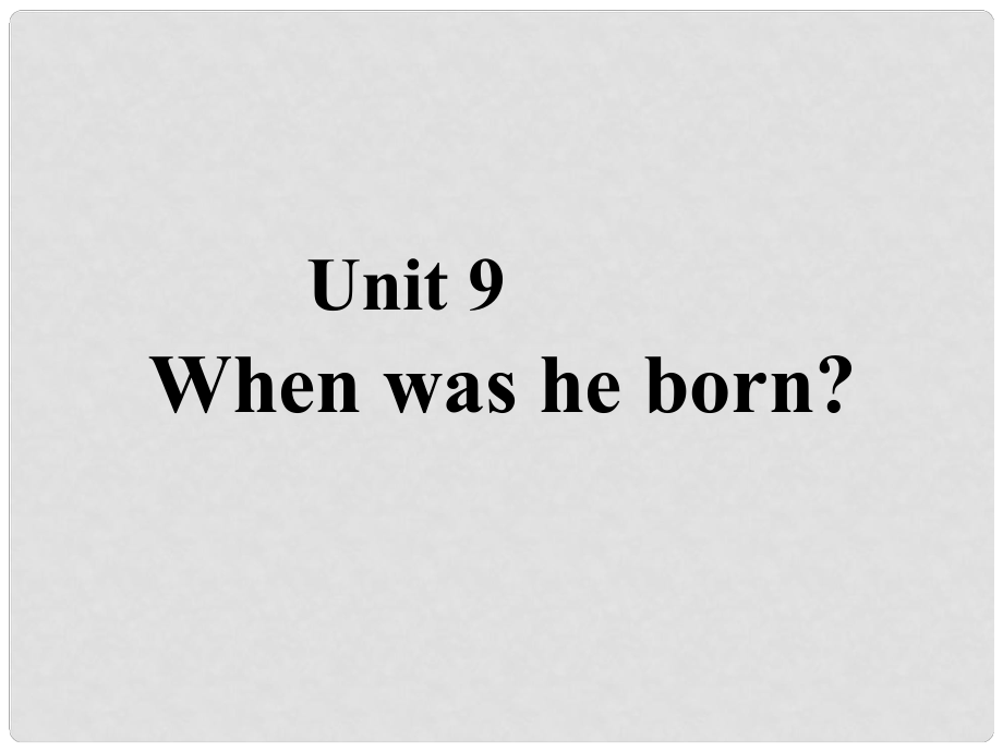 廣西南丹縣月里中學八年級英語上冊《Unit9 When was he born？》課件 外研版_第1頁