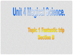 湖南省益陽市六中九年級英語《Unit 4 Magical Science》課件