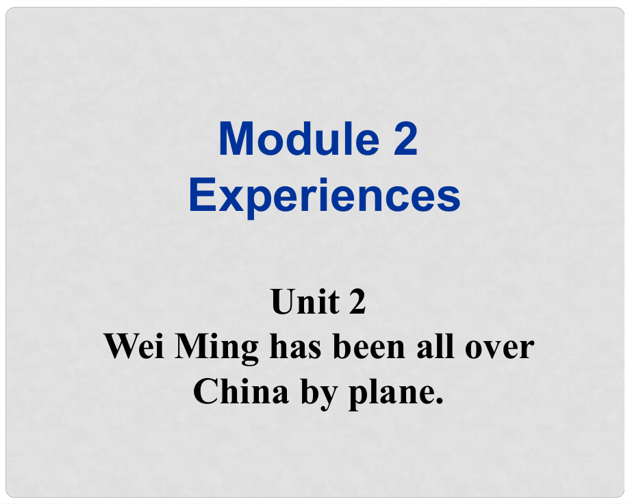 天津市葛沽第三中學八年級英語上冊《Module 2 Experiences Unit 2 Wei Ming has been all over Chinaplane》課件 外研版_第1頁