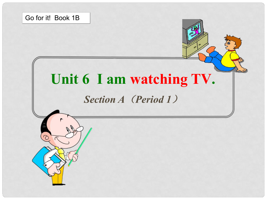 四川省攀枝花市第二初級中學(xué)七年級英語下冊《Unit 6 I'm watchIng TV SectIon A（PerIod 1）》課件 人教新目標版_第1頁