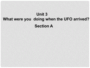 浙江省温州市第二十中学八年级英语下册 Unit 3 What were you doing when the UFO arrived Section A课件 人教新目标版