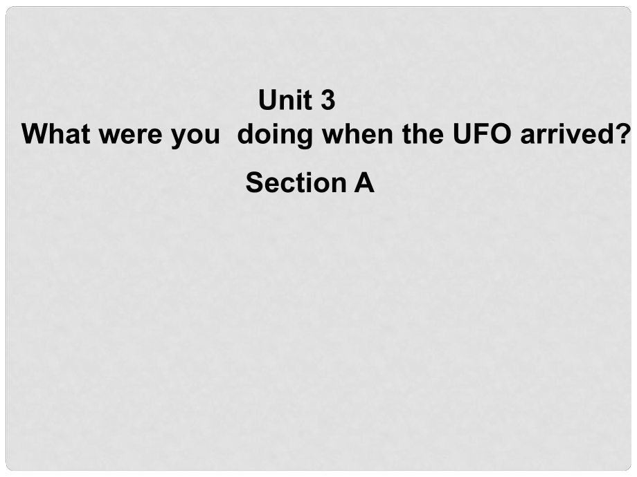 浙江省温州市第二十中学八年级英语下册 Unit 3 What were you doing when the UFO arrived Section A课件 人教新目标版_第1页