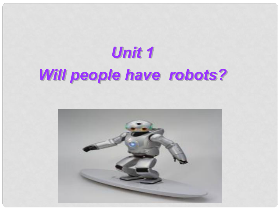 安徽省靈璧縣崔樓中學(xué)八年級英語下冊 Unit 1 Will people have robots（第一課時）課件 人教新目標(biāo)版_第1頁