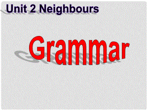 江蘇省無(wú)錫市長(zhǎng)安中學(xué)七年級(jí)英語(yǔ)下冊(cè)《Unit 2 Neighbours》Grammar課件 （新版）牛津版