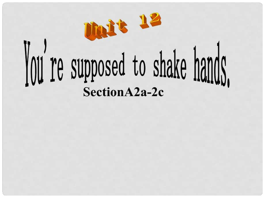 江蘇省海門市正余初級(jí)中學(xué)九年級(jí)英語全冊(cè)《Unit 12 You're supposed to shake hands.Period 2 Section A 2a2c》課件 人教新目標(biāo)版_第1頁