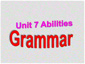 江蘇省無(wú)錫市長(zhǎng)安中學(xué)七年級(jí)英語(yǔ)下冊(cè)《Unit 7 Abilities》Grammar課件 （新版）牛津版