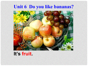 浙江省富陽市大源中學七年級英語上冊《Unit 6 Do you like bananas？》課件 （新版）人教新目標版