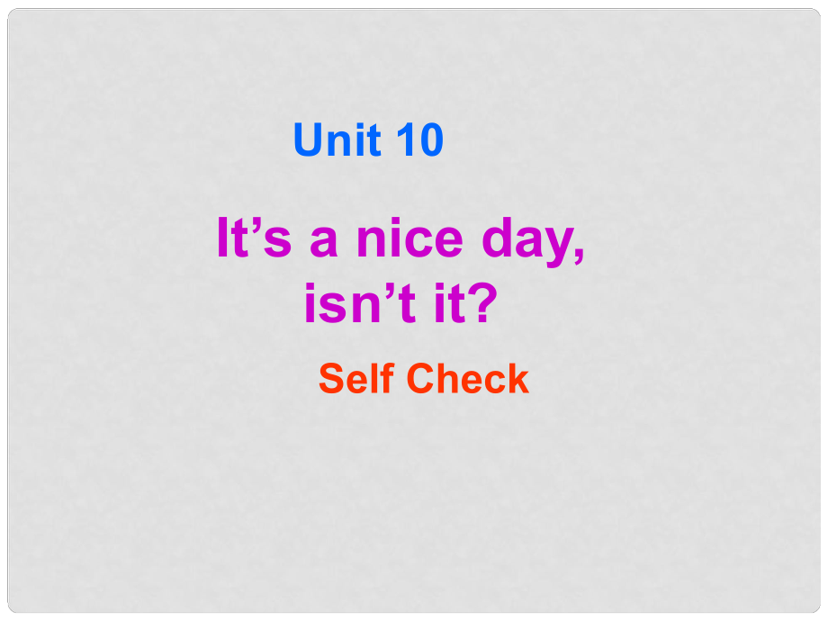 湖北省武漢為明實(shí)驗(yàn)學(xué)校八年級(jí)英語(yǔ)下冊(cè) Unit 10 It's a nice day,isnt it Selfcheck課件 人教新目標(biāo)版_第1頁(yè)
