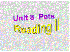 江蘇省無錫市長安中學七年級英語下冊《Unit 8 Pets》Reading II課件 （新版）牛津版