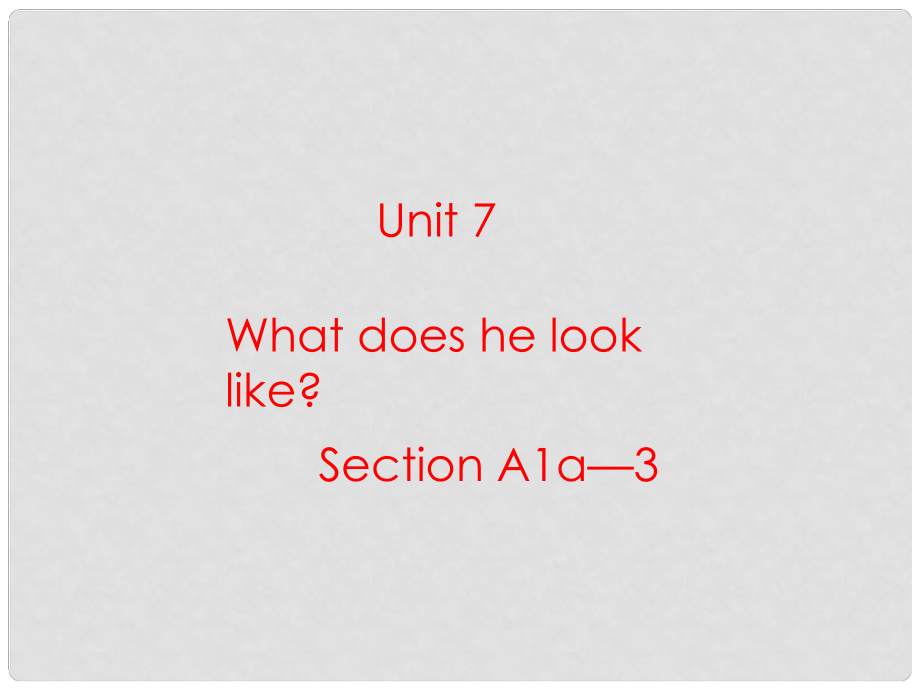 河南省鄭州市第九十六中七年級英語 Unit7 What does he look like Section A1a—3 課件 人教新目標版_第1頁