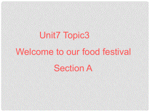 天津市葛沽第三中學(xué)七年級英語下冊 Unit7 Topic3 Welcome to our food festival課件 人教新目標(biāo)版