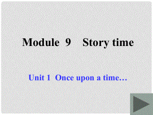 內(nèi)蒙古鄂爾多斯市東勝區(qū)第二中學(xué)七年級英語下冊 Module 9 Story time Unit 1 Once upon a time課件 外研版