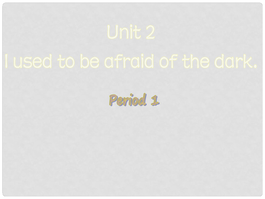 江蘇省海門市正余初級(jí)中學(xué)九年級(jí)英語(yǔ)全冊(cè)《Unit 2 I used to be afraid of the dark Period 1》課件 人教新目標(biāo)版_第1頁(yè)