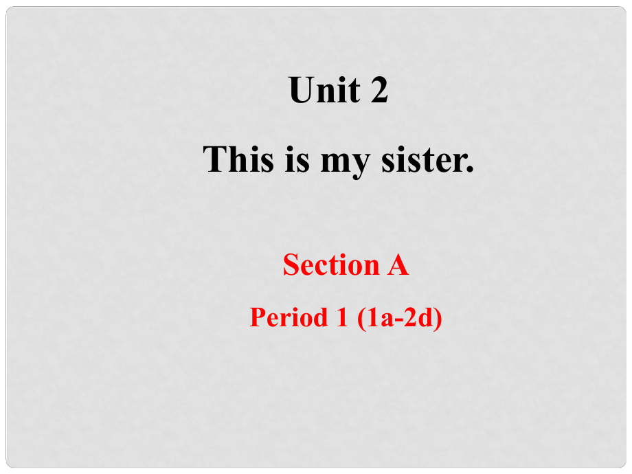 浙江省溫州市平陽縣鰲江鎮(zhèn)第三中學(xué)七年級英語上冊 Unit 2 This is my sister Period 1 Section A 1a2d課件 （新版）人教新目標(biāo)版_第1頁