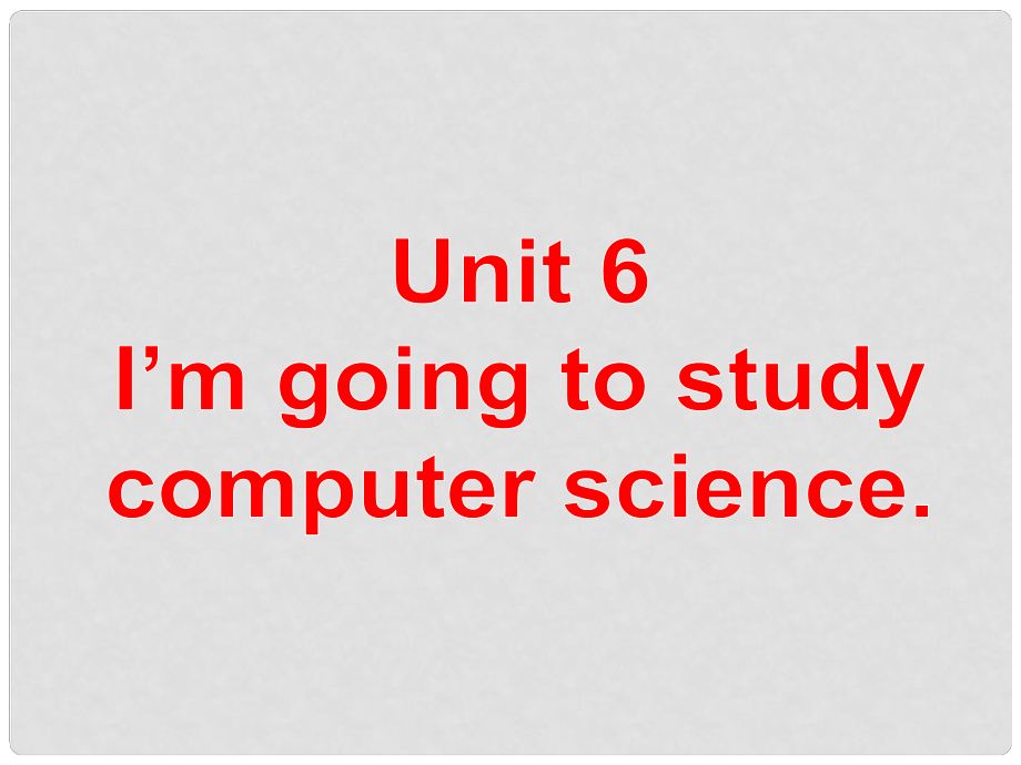 內(nèi)蒙古包頭市第三十六中學(xué)八年級(jí)英語上冊(cè) Unit 6 I’m going to study computer science Section A 1 1a2d課件 （新版）人教新目標(biāo)版_第1頁