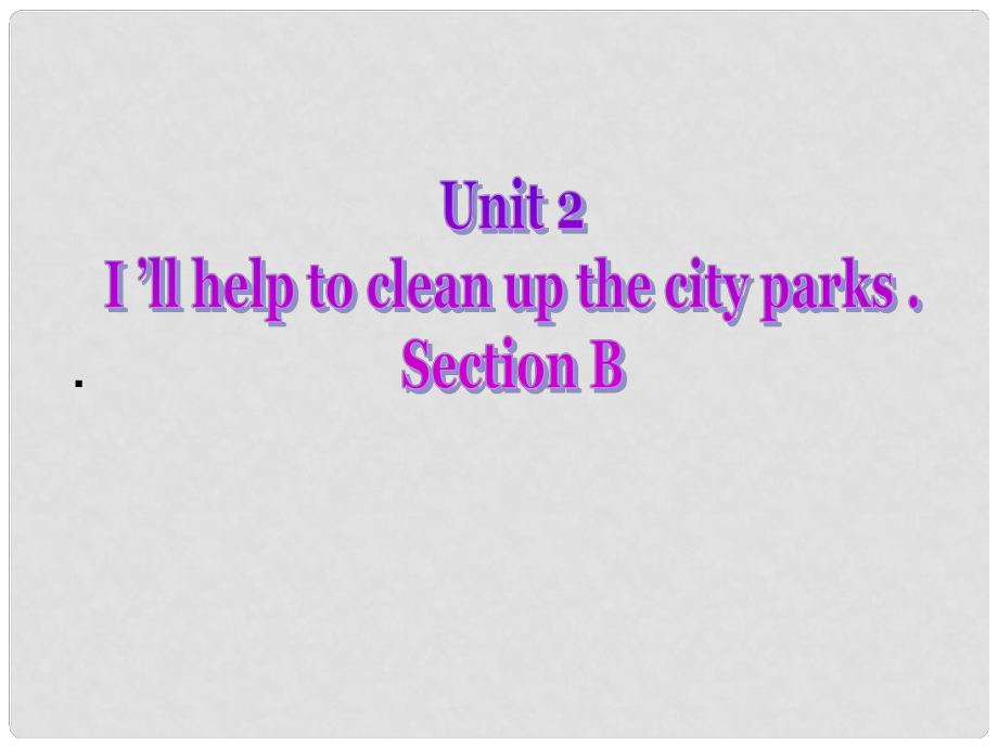 八年級英語下冊《Unit2 I’ll help to clean up the city parks Section B》課件 （新版）人教新目標(biāo)版_第1頁