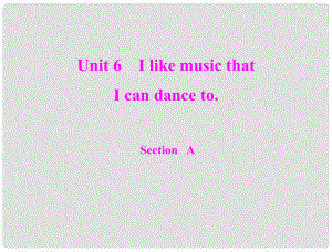 九年级英语全册 Unit 6 I like music that I can dance to Section A随堂练习课件 人教新目标版