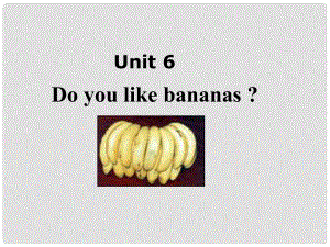 天津市東麗區(qū)徐莊子中學(xué)七年級英語上冊 Unit 6 Do you like bananas？（第二課時）課件 （新版）人教新目標(biāo)版