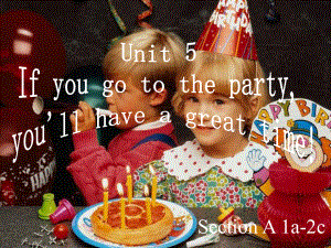 八年級英語下Unit5 If you go to the party ,you will have a greast timeUnit 5 Section A