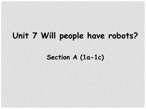 遼寧省東港市黑溝中學(xué)八年級(jí)英語(yǔ)上冊(cè) Unit 7 Will people have robots Section A（1a1c）課件 （新版）人教新目標(biāo)版