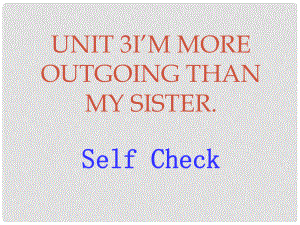 遼寧省燈塔市第二初級(jí)中學(xué)八年級(jí)英語(yǔ)上冊(cè) Unit 3 I’m more outgoing than my sister Self Check課件 （新版）人教新目標(biāo)版