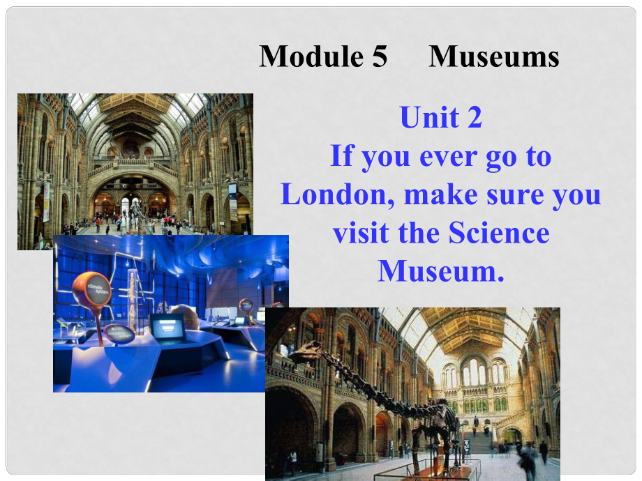 九年級(jí)英語(yǔ)上冊(cè) Module 5 Unit 2 If you ever go to Londonmake sure you visit the Science Museum課件1 （新版）外研版_第1頁(yè)