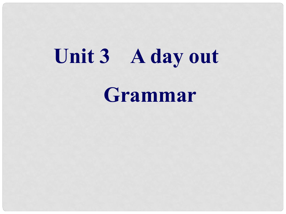 浙江師范大學(xué)附屬中學(xué)八年級(jí)英語(yǔ)上冊(cè) Unit 3 A day out Grammar課件 （新版）牛津版_第1頁(yè)