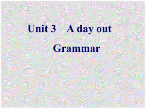 浙江師范大學附屬中學八年級英語上冊 Unit 3 A day out Grammar課件 （新版）牛津版