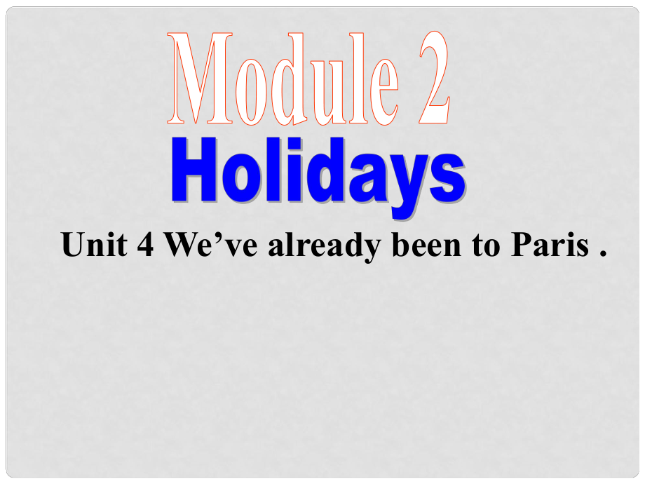 八年級英語Module 2 Holidays Unit 4 We’ve already been to Paris課件外研版_第1頁