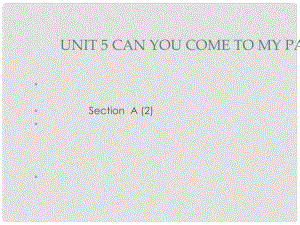 八年級英語Unit5 Can you come to my party section A 2課件新人教版