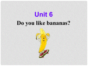 七年級英語上冊 Unit 6 Do you like bananas Section A2課件 人教新目標(biāo)版