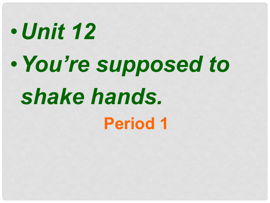 《Unit 12 You’re supposed to shake hands》課件（2）_第1頁(yè)