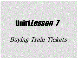 河南省濮陽市南樂縣張果屯鄉(xiāng)中學七年級英語下冊 Lesson 7 Buying Train Tickets課件 冀教版