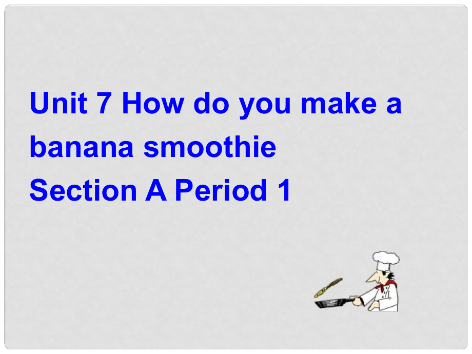 八年級(jí)英語(yǔ)Unit7 How do you make a banana smoothie Section A 1課件新人教版_第1頁(yè)