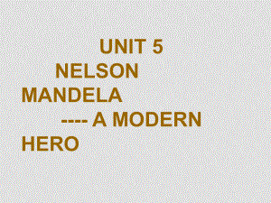 人教版英語必修1 Unit5 Nelson Mandelaa modern hero(ppt)