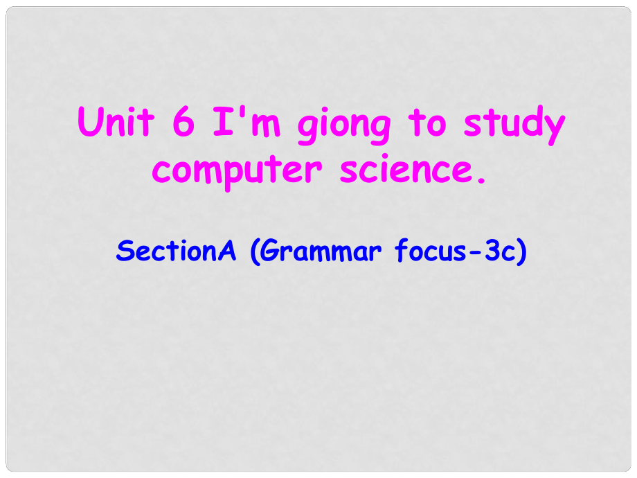 遼寧省東港市黑溝中學(xué)八年級(jí)英語(yǔ)上冊(cè) Unit 6 I'm giong to study computer science section A（geammar focus3c）課件 （新版）人教新目標(biāo)版_第1頁(yè)