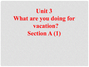 八年級(jí)英語unit3 what are you doing for vacation全單元課件Section A 1